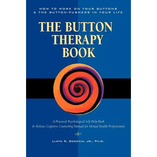 Button Therapy: The Button Therapy Book: How to Work on Your Buttons and the Button-Pushers in Your Life -- A Practical Psychological - Paperback