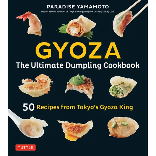 Gyoza: The Ultimate Dumpling Cookbook: 50 Recipes from Tokyo's Gyoza King - Pot Stickers, Dumplings, Spring Rolls and More! - Hardcover