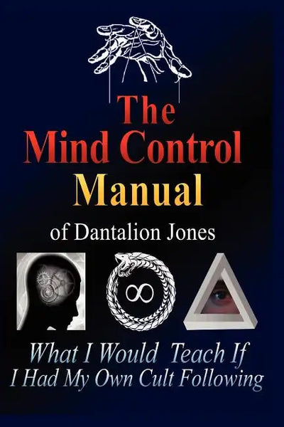 The Mind Control Manual of Dantalion Jones: What I Would Teach If I Had My Own Cult Following - Paperback