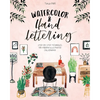 Watercolor & Hand Lettering: Step-By-Step Techniques for Modern Illustrated Calligraphy - Paperback