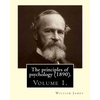 The principles of psychology (1890). By: William James (Volume 1): William James (January 11, 1842 - August 26, 1910) was an American philosopher and - Paperback