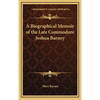 A Biographical Memoir of the Late Commodore Joshua Barney - Hardcover