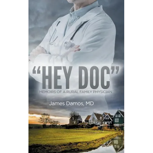 "Hey Doc": Memoirs of a Rural Family Physician - Paperback
