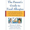 The Parent's Guide to Food Allergies: Clear and Complete Advice from the Experts on Raising Your Food-Allergic Child - Paperback