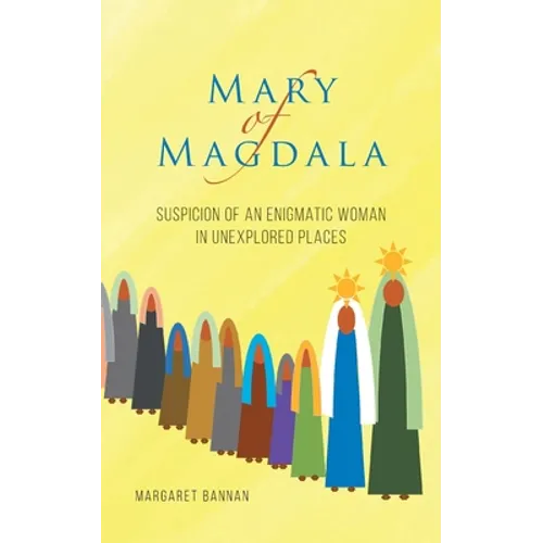 Mary of Magdala: Suspicion of an Enigmatic Woman in Unexplored Places - Paperback