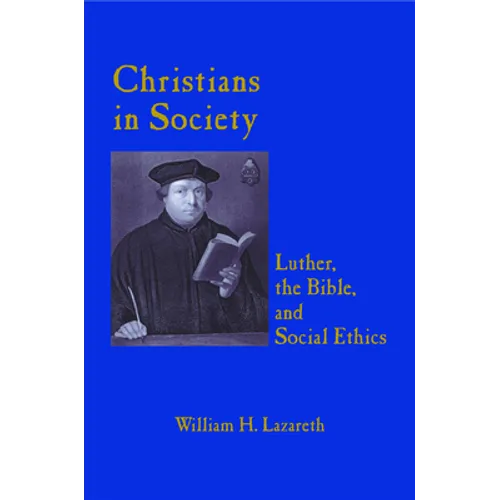 Christians in Society Luther, the Bible, and Social Ethics - Paperback