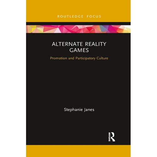 Alternate Reality Games: Promotion and Participatory Culture - Paperback