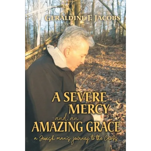 A Severe Mercy and an Amazing Grace: A Jewish Man's Journey to the Cross - Paperback