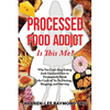 Processed Food Addict Is This Me?: Why You Can't Stop Eating Junk Food and How to Permanently Break the Cycle of Yo-Yo Dieting, Bingeing, and Starving - Paperback