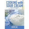 Cooking with Sour Cream: From delicious dips and sauces, to scrumptious desserts, this book is loaded with easy to prepare recipes that you will love! - Paperback