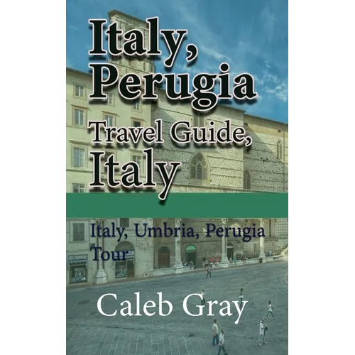 Italy, Perugia Travel Guide, Italy: Italy, Umbria, Perugia Tour - Paperback