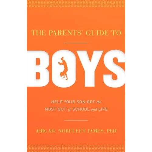 The Parents' Guide to Boys: Help Your Son Get the Most Out of School and Life - Paperback