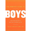 The Parents' Guide to Boys: Help Your Son Get the Most Out of School and Life - Paperback