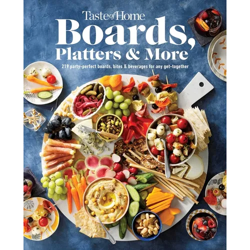 Taste of Home Boards, Platters & More: 219 Recipes for Party-Perfect Charcuterie Boards, Snacks & Drinks - Hardcover