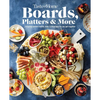 Taste of Home Boards, Platters & More: 219 Recipes for Party-Perfect Charcuterie Boards, Snacks & Drinks - Hardcover