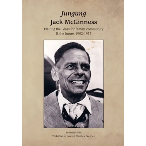 Jungung - Jack McGinness: Plaiting the Grass for family, community & the Future - 1902-1973 - Paperback