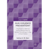 Gun Violence Prevention?: The Politics Behind Policy Responses to School Shootings in the United States - Paperback