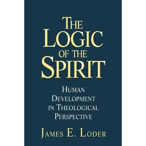 The Logic of the Spirit: Human Development in Theological Perspective - Paperback