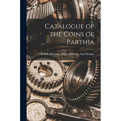 Catalogue of the Coins of Parthia - Paperback