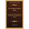 The Turkish Cookery Book: A Collection Of Receipts, From The Best Turkish Authorities (1865) - Hardcover
