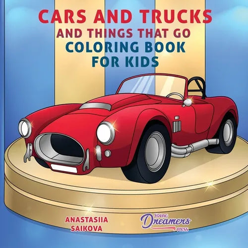 Cars and Trucks and Things That Go Coloring Book for Kids: Art Supplies for Kids 4-8, 9-12 - Paperback