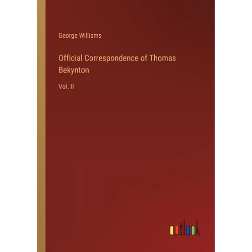 Official Correspondence of Thomas Bekynton: Vol. II - Paperback