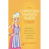 The Christian Mama's Guide to Parenting a Toddler: Everything You Need to Know to Survive (and Love) Your Child's Terrible Twos - Paperback
