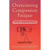 Overcoming Compassion Fatigue: When Helping Hurts - Paperback