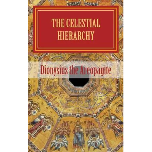 The celestial hierarchy: (De Coelesti Hierarchia) - Paperback