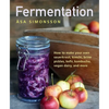 Fermentation: How to Make Your Own Sauerkraut, Kimchi, Brine Pickles, Kefir, Kombucha, Vegan Dairy, and More - Hardcover