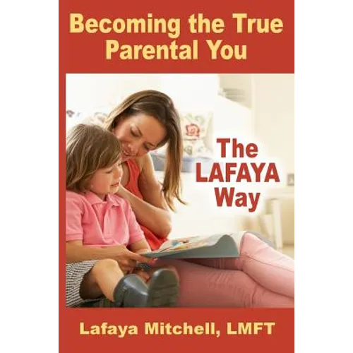 The Lafaya Way: Becoming the True Parental You - Paperback