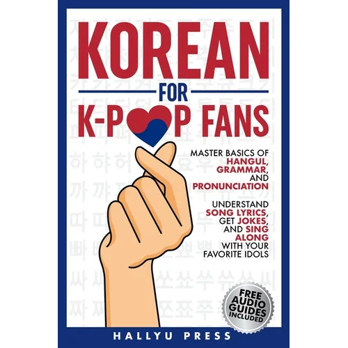 Korean for K-Pop Fans: Master Basics of Hangul, Grammar, and Pronunciation - Understand Song Lyrics, Get Jokes, and Sing Along with Your Favorite Idol - Paperback