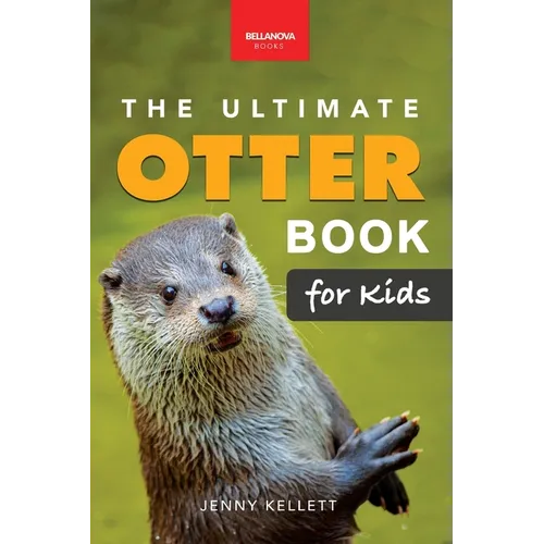 The Ultimate Otter Book for Kids: Otter Facts, Sea & River Otters, 100+ Photos, Pups, Rafts, Tool Use & Conservation Quiz - Paperback