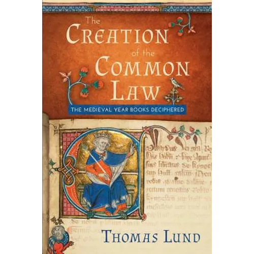 The Creation of the Common Law: The Medieval Year Books Deciphered - Paperback