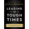 Leading in Tough Times: Overcome Even the Greatest Challenges with Courage and Confidence - Hardcover
