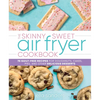 The Skinny Sweet Air Fryer Cookbook: 75 Guilt-Free Recipes for Doughnuts, Cakes, Pies, and Other Delicious Desserts - Hardcover