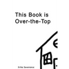 This Book Is Over-The-Top - Paperback