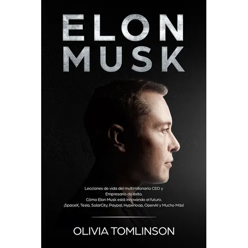 Elon Musk: Lecciones de vida del multimillonario CEO y Empresario de éxito. Cómo Elon Musk está innovando el futuro. (Spanish Edition) - Paperback