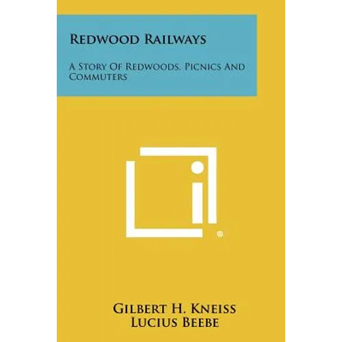 Redwood Railways: A Story Of Redwoods, Picnics And Commuters - Paperback