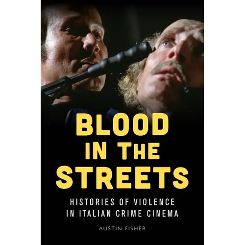 Blood in the Streets: Histories of Violence in Italian Crime Cinema - Paperback