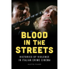 Blood in the Streets: Histories of Violence in Italian Crime Cinema - Paperback