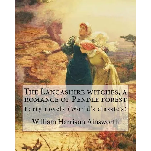 The Lancashire witches, a romance of Pendle forest. By: William Harrison Ainsworth, illustrated By: Sir John Gilbert (21 July 1817 - 5 October 1897).: - Paperback