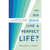 Why Did Jesus Live a Perfect Life?: The Necessity of Christ's Obedience for Our Salvation - Paperback