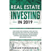 Real Estate Investing in 2019: Discover How Average Joes Like You are Getting Rich with the Latest Rental Property, Wholesaling, Development, Flipping - Paperback