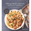 An Allergy Mom's Lifesaving Instant Pot Cookbook: 60 Fast and Flavorful Recipes Free of the Top 8 Allergens - Paperback