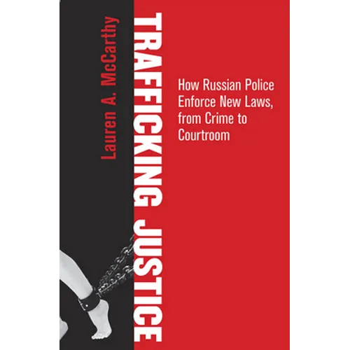 Trafficking Justice: How Russian Police Enforce New Laws, from Crime to Courtroom - Hardcover