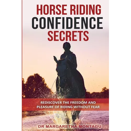 Horse Riding Confidence Secrets: Rediscover the pleasure of horse riding without fear - Paperback