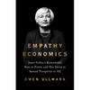 Empathy Economics: Janet Yellen's Remarkable Rise to Power and Her Drive to Spread Prosperity to All - Hardcover