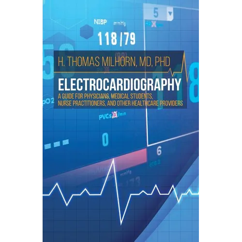 Electrocardiography: A Guide for Physicians, Medical Students, Nurse Practitioners, and other Healthcare Providers - Paperback
