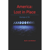 America: Lost in Place: Musings at 70+ - Paperback